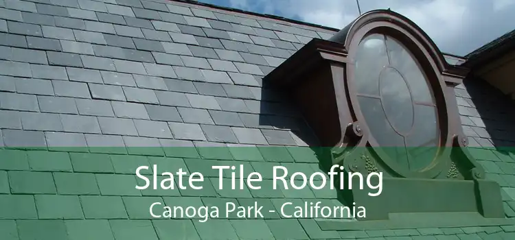 Slate Tile Roofing Canoga Park - California