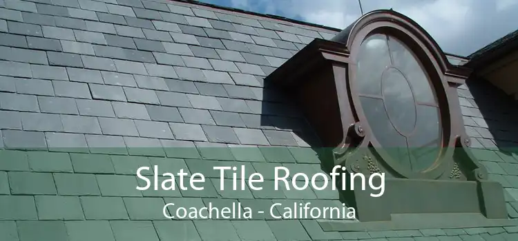 Slate Tile Roofing Coachella - California
