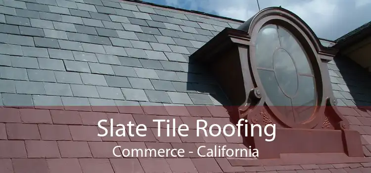 Slate Tile Roofing Commerce - California