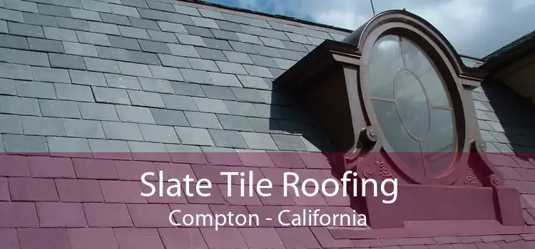 Slate Tile Roofing Compton - California