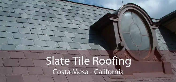 Slate Tile Roofing Costa Mesa - California