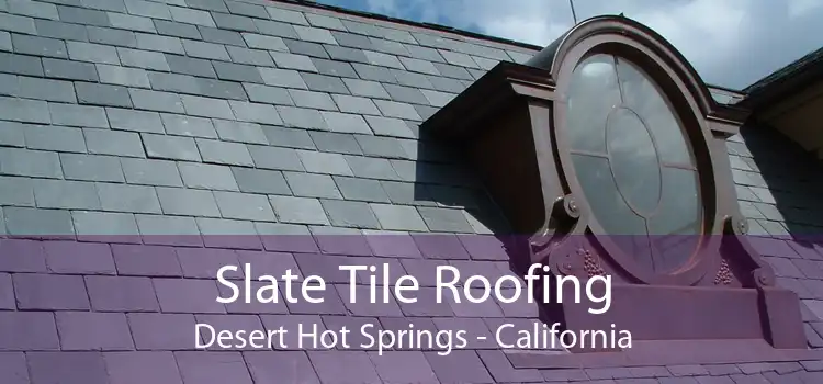 Slate Tile Roofing Desert Hot Springs - California