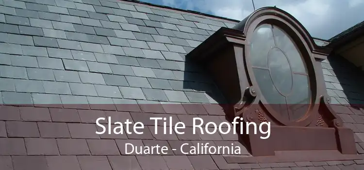 Slate Tile Roofing Duarte - California