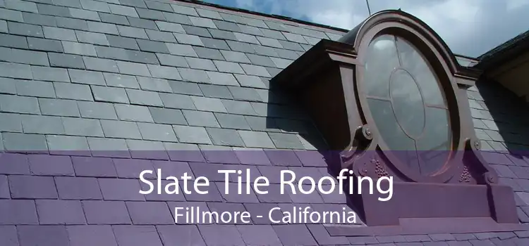 Slate Tile Roofing Fillmore - California