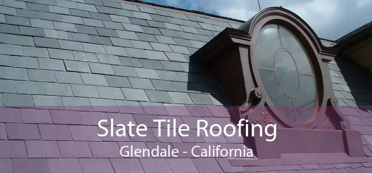 Slate Tile Roofing Glendale - California