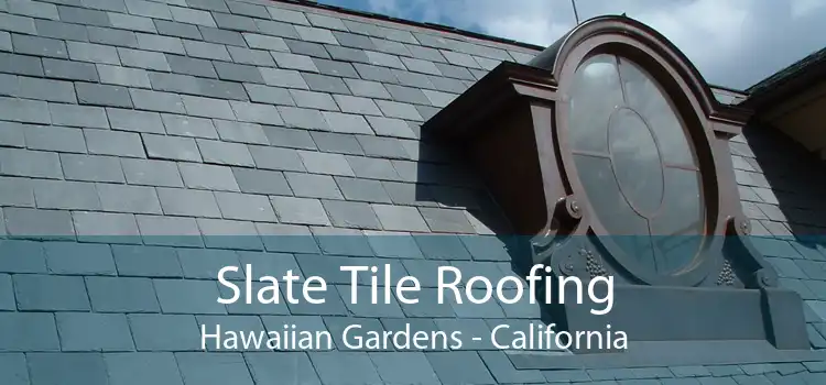 Slate Tile Roofing Hawaiian Gardens - California