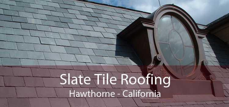 Slate Tile Roofing Hawthorne - California