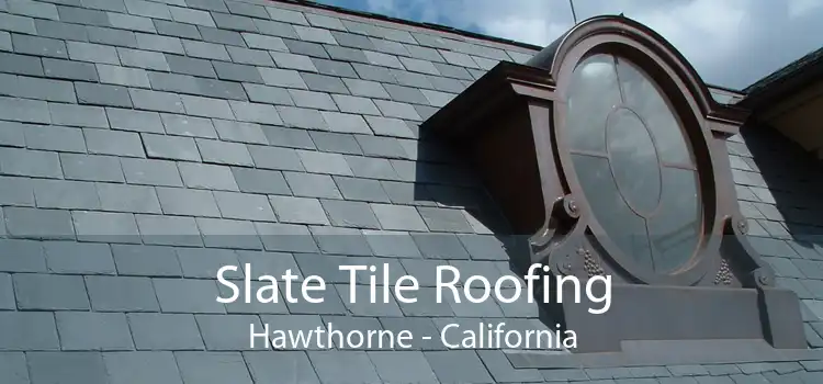 Slate Tile Roofing Hawthorne - California
