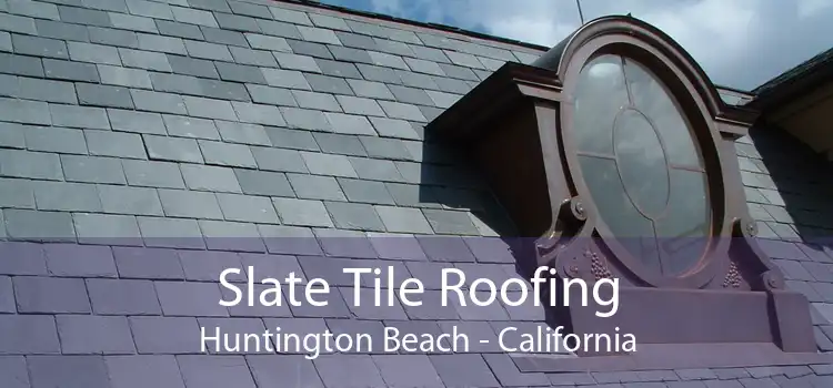 Slate Tile Roofing Huntington Beach - California