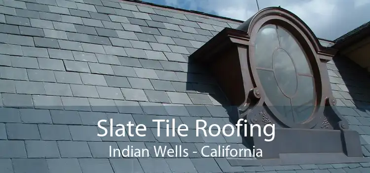 Slate Tile Roofing Indian Wells - California