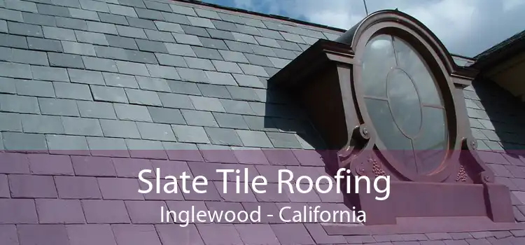 Slate Tile Roofing Inglewood - California