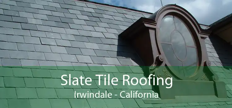 Slate Tile Roofing Irwindale - California