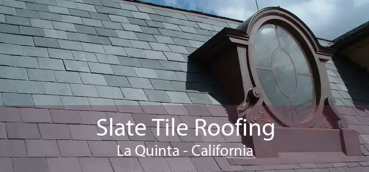 Slate Tile Roofing La Quinta - California