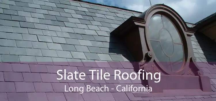 Slate Tile Roofing Long Beach - California