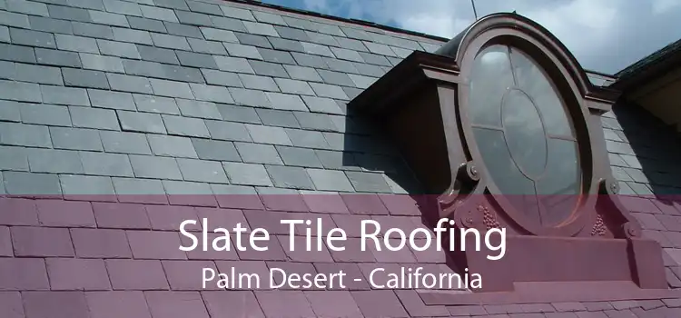 Slate Tile Roofing Palm Desert - California