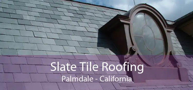 Slate Tile Roofing Palmdale - California