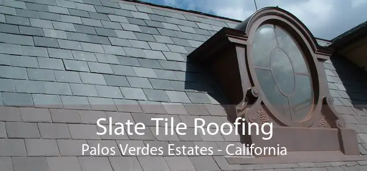 Slate Tile Roofing Palos Verdes Estates - California