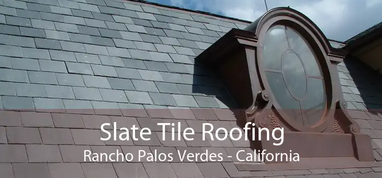 Slate Tile Roofing Rancho Palos Verdes - California