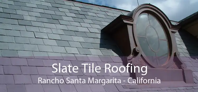 Slate Tile Roofing Rancho Santa Margarita - California