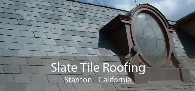 Slate Tile Roofing Stanton - California