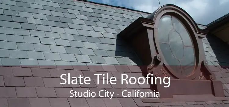 Slate Tile Roofing Studio City - California