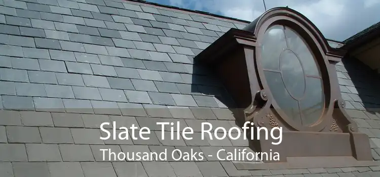 Slate Tile Roofing Thousand Oaks - California