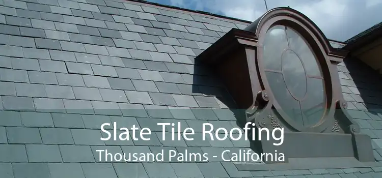 Slate Tile Roofing Thousand Palms - California