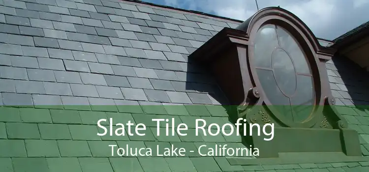 Slate Tile Roofing Toluca Lake - California