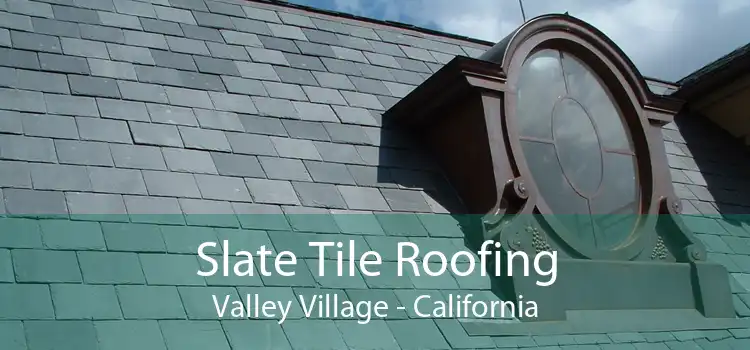 Slate Tile Roofing Valley Village - California