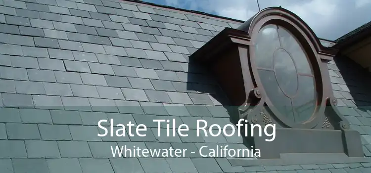 Slate Tile Roofing Whitewater - California