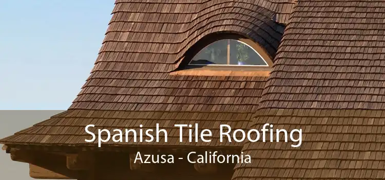 Spanish Tile Roofing Azusa - California