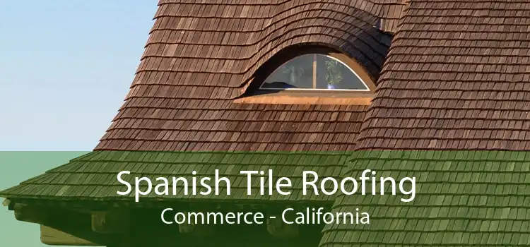 Spanish Tile Roofing Commerce - California