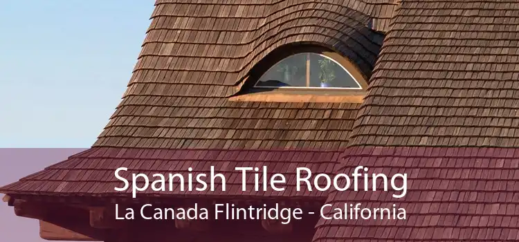 Spanish Tile Roofing La Canada Flintridge - California