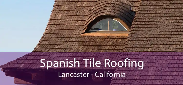 Spanish Tile Roofing Lancaster - California