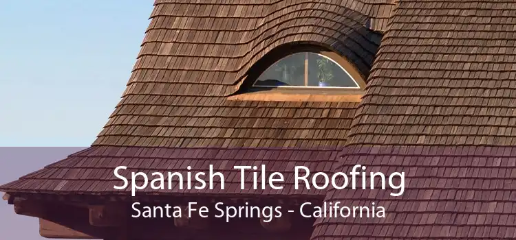 Spanish Tile Roofing Santa Fe Springs - California