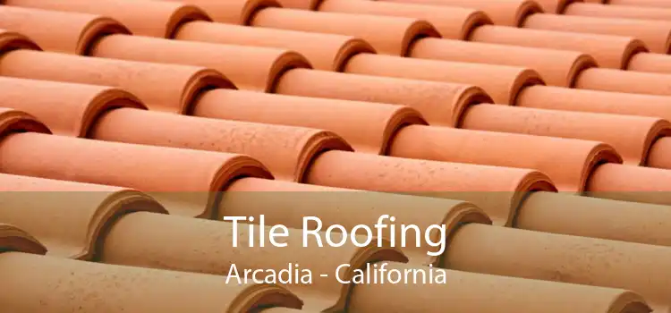 Tile Roofing Arcadia - California