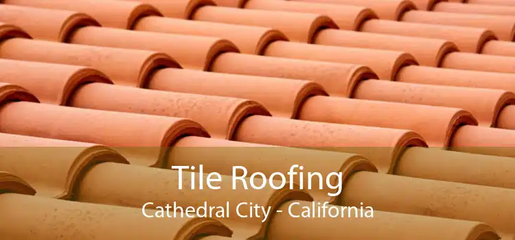 Tile Roofing Cathedral City - California