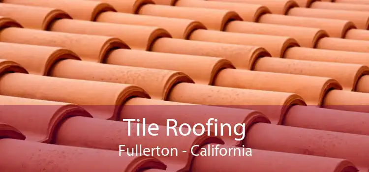 Tile Roofing Fullerton - California