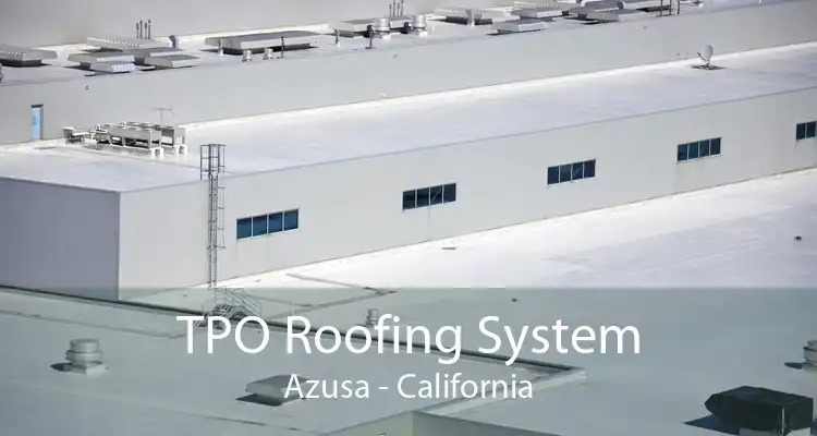 TPO Roofing System Azusa - California