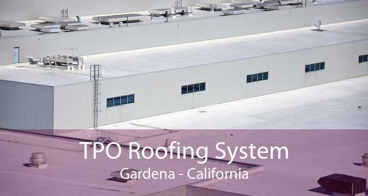 TPO Roofing System Gardena - California