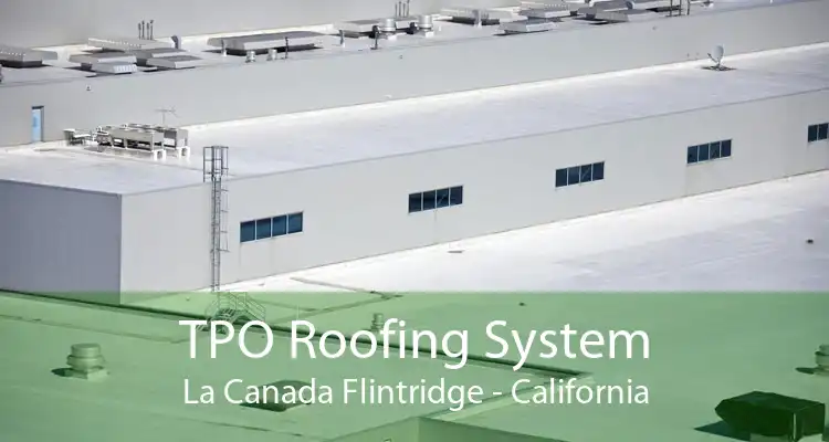 TPO Roofing System La Canada Flintridge - California