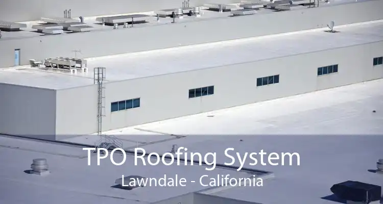 TPO Roofing System Lawndale - California