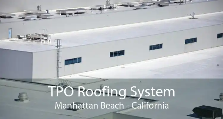 TPO Roofing System Manhattan Beach - California