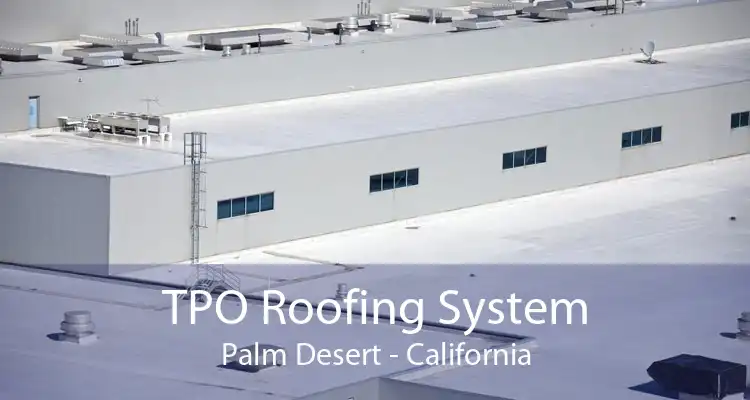 TPO Roofing System Palm Desert - California