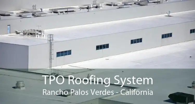 TPO Roofing System Rancho Palos Verdes - California