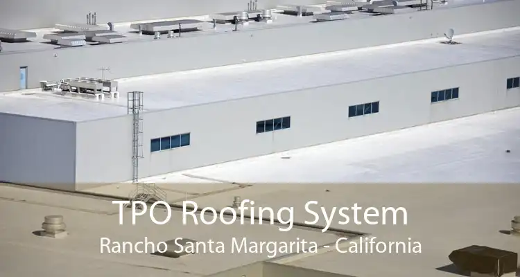 TPO Roofing System Rancho Santa Margarita - California