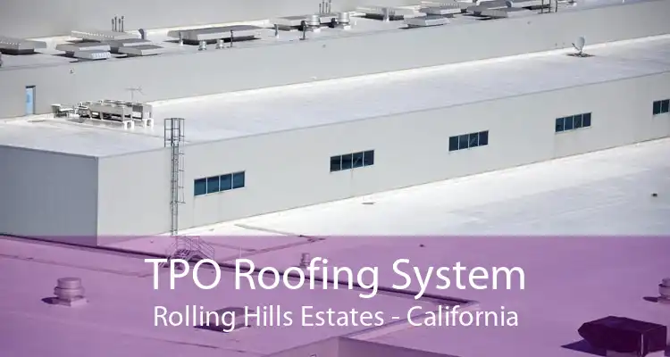 TPO Roofing System Rolling Hills Estates - California