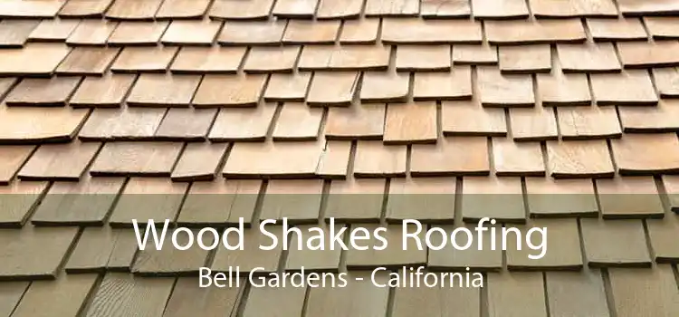 Wood Shakes Roofing Bell Gardens - California