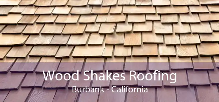 Wood Shakes Roofing Burbank - California