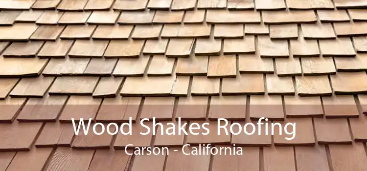 Wood Shakes Roofing Carson - California